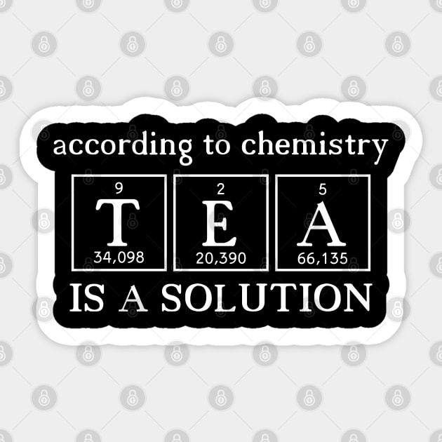 According to Chemistry Tea is a Solution - White Chemist Tea Drinker Quote Sticker by MysticMagpie